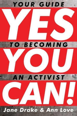 Yes You Can!: Your Guide to Becoming an Activist by Drake, Jane