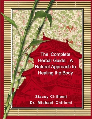 The Complete Herbal Guide: A Natural Approach to Healing the Body by Chillemi, Stacey