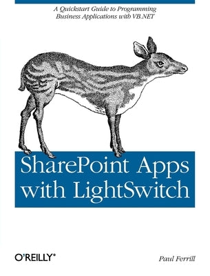 SharePoint Apps with Lightswitch: A QuickStart Guide to Programming Business Applications in VB.NET by Ferrill, Paul