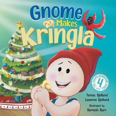 Gnome Makes Kringla: A Children's Scandinavian Nordic Christmas Book with Holiday Baking and Festive Fun by Bjelland, Lavonne