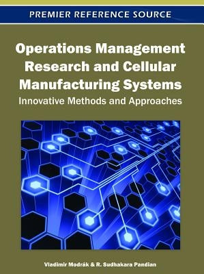 Operations Management Research and Cellular Manufacturing Systems: Innovative Methods and Approaches by Modrák, Vladimir