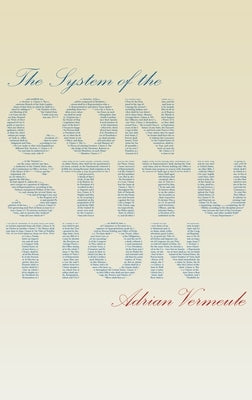 System of the Constitution by Vermeule, Adrian