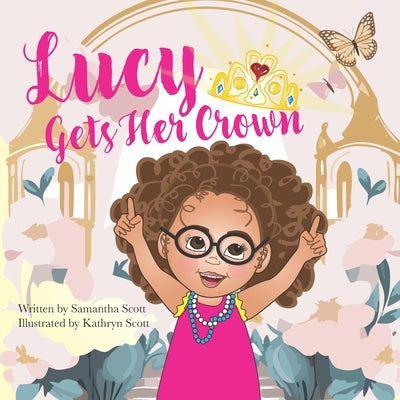 Lucy Gets Her Crown by Scott, Kathryn Sawh