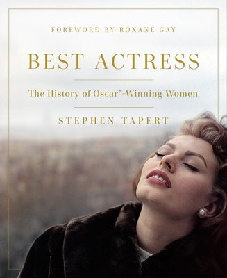 Best Actress: The History of Oscar(r)-Winning Women by Tapert, Stephen
