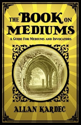 The Book on Mediums by Kardec, Allan