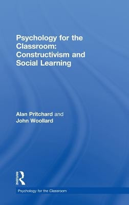 Psychology for the Classroom: Constructivism and Social Learning by Pritchard, Alan