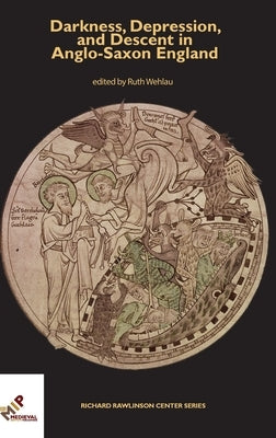 Darkness, Depression, and Descent in Anglo-Saxon England by Wehlau, Ruth
