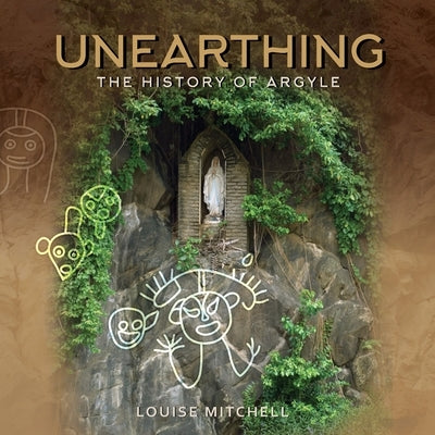 Unearthing: The History of Argyle: The History of Argyle by Mitchell, Louise
