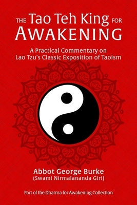 The Tao Teh King for Awakening: A Practical Commentary on Lao Tzu's Classic Exposition of Taoism by Burke (Swami Nirmalananda Giri), Abbot G