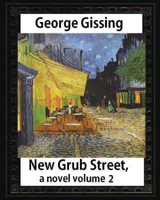 New Grub Street, a novel (1891), by George Gissing, volume 2: (Oxford World's Classics) by Gissing, George