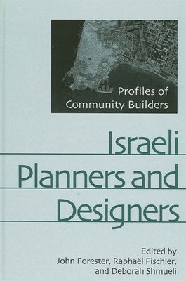 Israeli Planners and Designers: Profiles of Community Builders by Forester, John