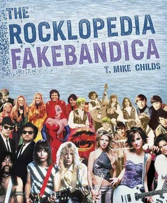 The Rocklopedia Fakebandica by Childs, T. Mike