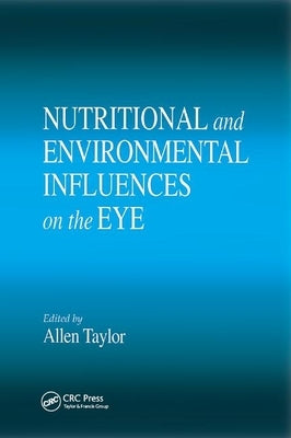 Nutritional and Environmental Influences on the Eye by Taylor, Allen