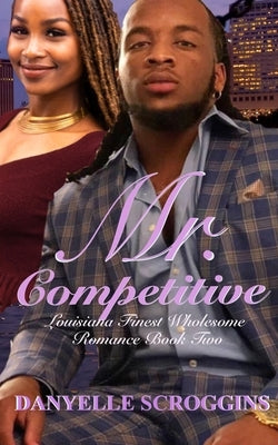 Mr. Competitive by Scroggins, Danyelle