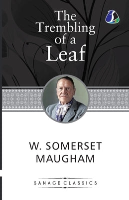 The Trembling of a Leaf: Little Stories of the South Sea Islands by Maugham, W. Sommerset