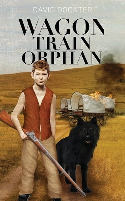 Wagon Train Orphan by Dockter, David