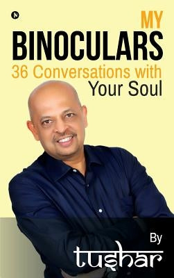 My Binoculars 36 Conversations with your soul by Tushar