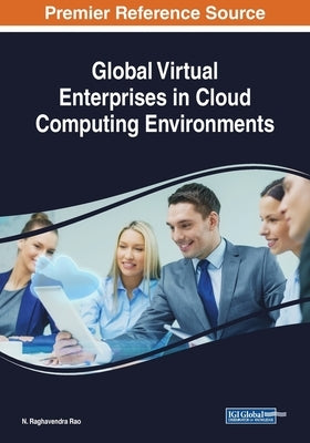 Global Virtual Enterprises in Cloud Computing Environments by Rao, N. Raghavendra