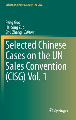 Selected Chinese Cases on the Un Sales Convention (Cisg) Vol. 1 by Guo, Peng