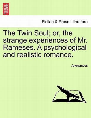 The Twin Soul; Or, the Strange Experiences of Mr. Rameses. a Psychological and Realistic Romance, Vol. I by Anonymous