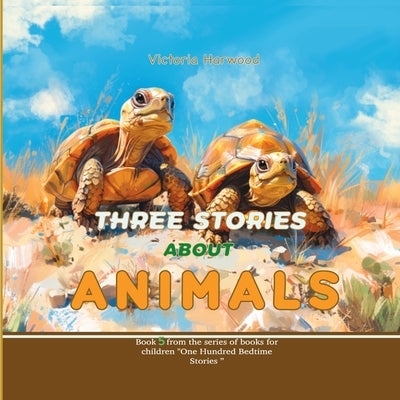 Three Stories About Animals by Harwood, Viktoriia