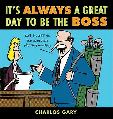 It's Always a Great Day to Be the Boss by Gary, Charlos