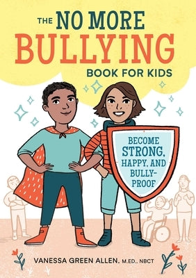 The No More Bullying Book for Kids: Become Strong, Happy, and Bully-Proof by Green Allen, Vanessa