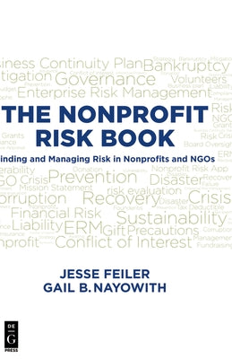 The Nonprofit Risk Book: Finding and Managing Risk in Nonprofits and Ngos by Feiler, Jesse