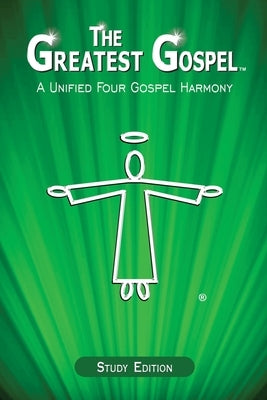 The Greatest Gospel: A Unified Four Gospel Harmony by John, Daniel