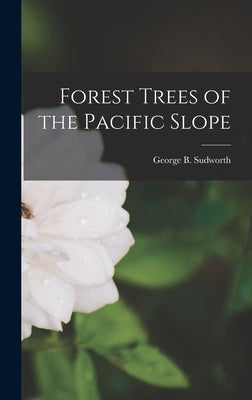 Forest Trees of the Pacific Slope by Sudworth, George B. (George Bishop)