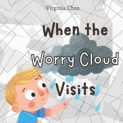 When the Worry Cloud Visits: A Story About Understanding and Managing Panic Attacks by Chan, Virginia