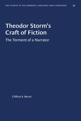 Theodor Storm's Craft of Fiction: The Torment of a Narrator by Bernd, Clifford A.