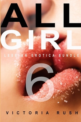 All Girl 6: Lesbian Erotica Bundle by Rush