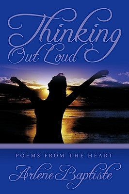 Thinking Out Loud: Poems from the Heart by Baptiste, Arlene