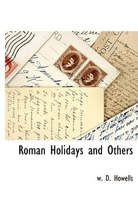 Roman Holidays and Others by Howells, W. D.