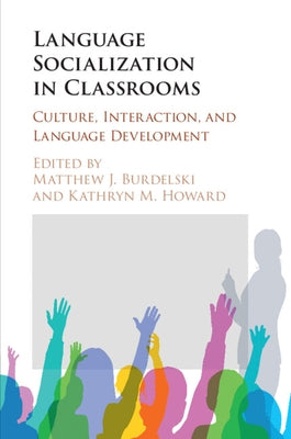 Language Socialization in Classrooms: Culture, Interaction, and Language Development by Burdelski, Matthew J.