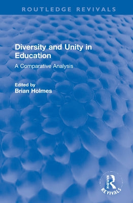 Diversity and Unity in Education: A Comparative Analysis by Holmes, Brian