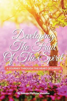 Developing the Fruit of the Spirit: A Journey Through the Heart of Christ by Fender, Phillip Washington