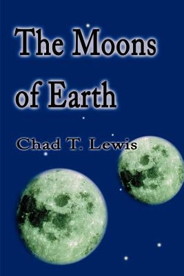 The Moons of Earth by Lewis, Chad T.