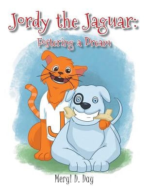 Jordy the Jaguar: Fostering a Dream by Day, Meryl D.