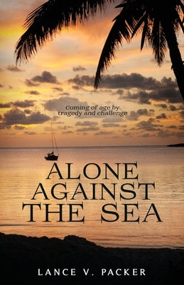 Alone Against the Sea by Packer, Lance V.