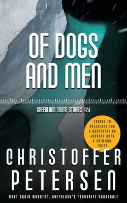 Of Dogs and Men: A short story of law and loyalty in the Arctic by Petersen, Christoffer