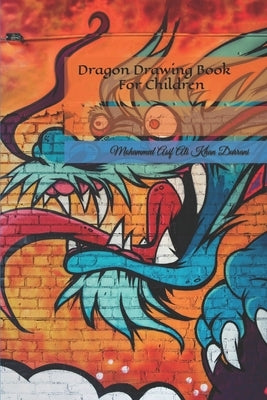 Dragon Drawing Book For Children by Durrani, Mohammed Asif Ali Khan
