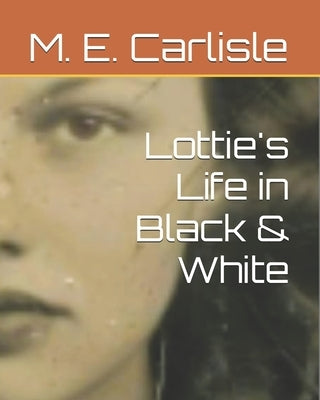 Lottie's Life in Black & White by Carlisle, M. E.