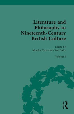 Literature and Philosophy in Nineteenth-Century British Culture: Volume I: Literature and Philosophy of the Romantic Period by Class, Monika