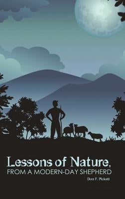 Lessons of Nature, from a Modern-Day Shepherd by Pickett, Don F.