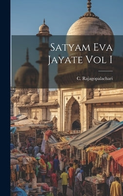 Satyam Eva Jayate Vol I by Rajagopalachari, C.