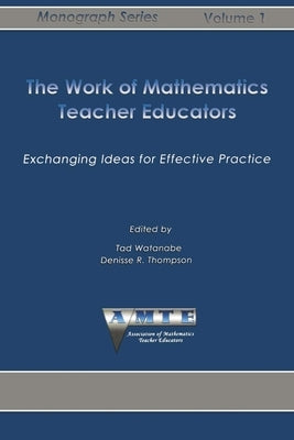 Work of Mathematics Teacher Educators: Exchanging Ideas for Effective Practice by Watanabe, Tad