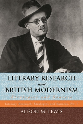 Literary Research and British Modernism: Strategies and Sources by Lewis, Alison M.