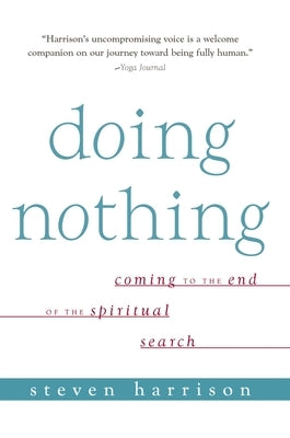 Doing Nothing: Coming to the End of the Spiritual Search by Harrison, Steven